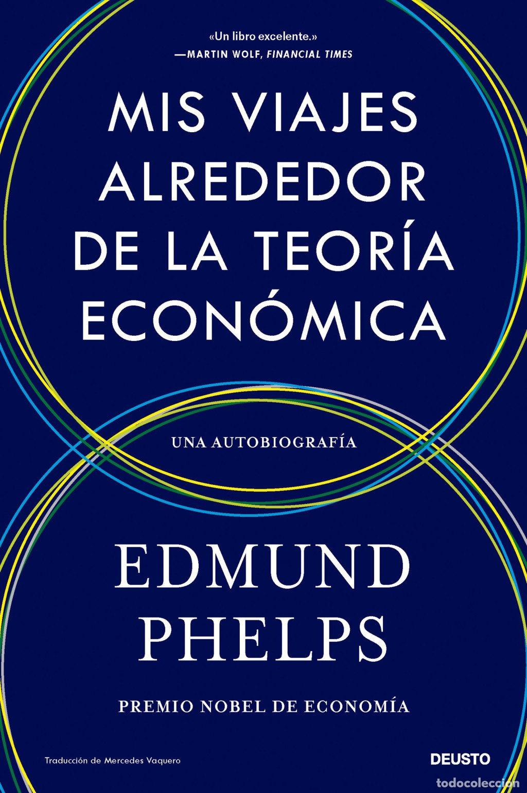Libros de segunda mano: Mis Viajes Alrededor de la Teor&iacute;a Econ&oacute;mica: Una Autobiograf&iacute;a - Edmund Phelps - Editorial Deusto