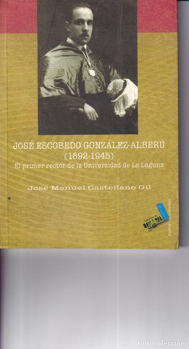 Libros de segunda mano: JOSE ESCOBEDO GONZALEZ ALBERU PRIMER RECTOR UNIVERSIDAD LA LAGUNA - JOSE MANUEL CASTELLANO