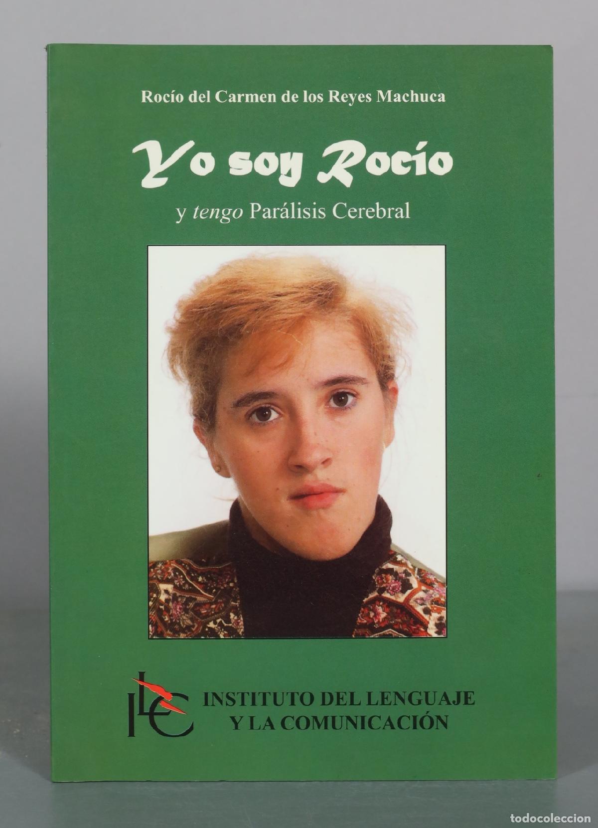 Libros de segunda mano: Yo soy Roc&iacute;o y tengo Par&aacute;lisis Cerebral - Roc&iacute;o del Carmen de los Reyes Machuca - Instituto del