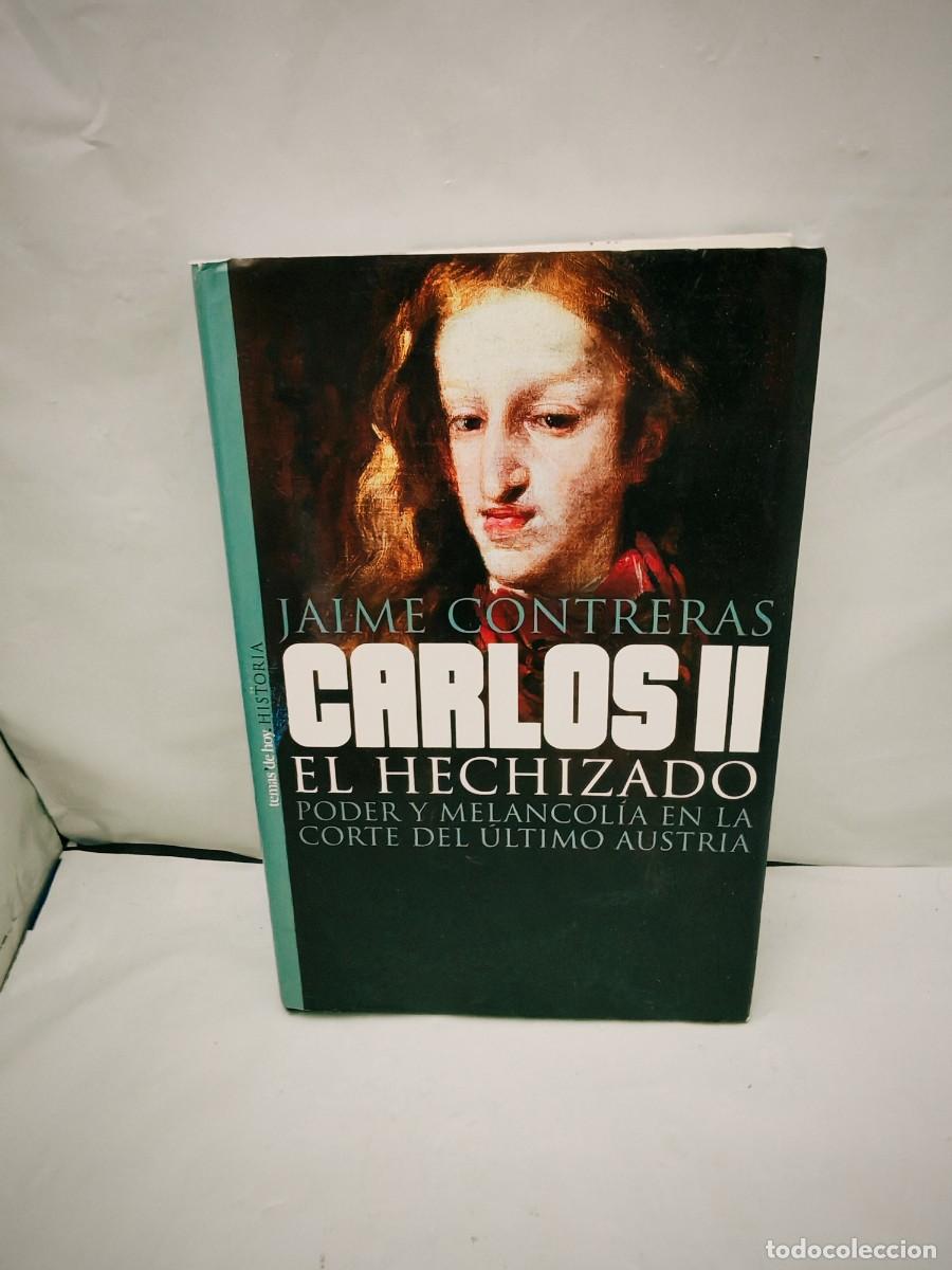 Libros de segunda mano: Carlos II el Hechizado: Poder y melancol&iacute;a en la corte del &uacute;ltimo Austria (Primera edici&oacute;n)