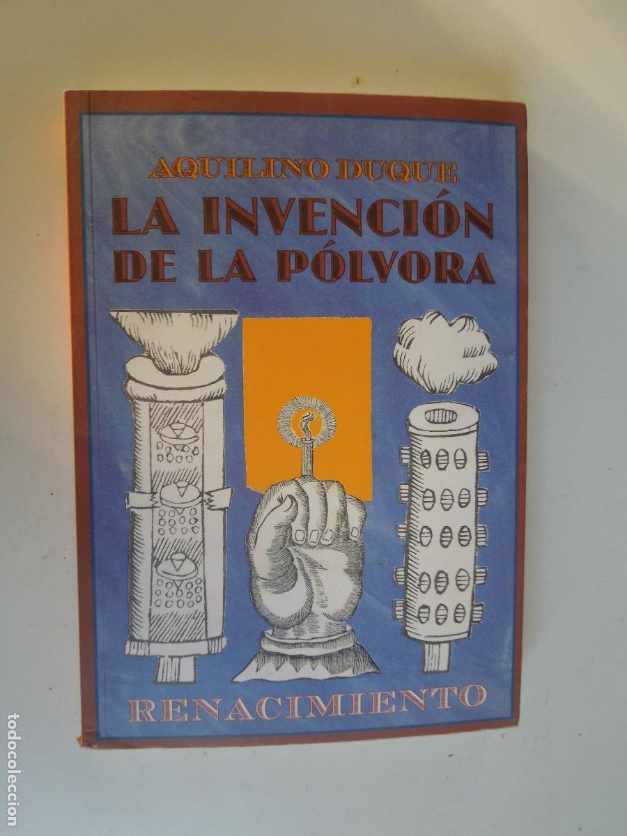 Libros de segunda mano: LA INVENCI&Oacute;N DE LA POLVORA - AQUILINO DUQUE - EDITORIAL RENACIMIENTO 2014 - DEDICADO POR EL AUTOR.