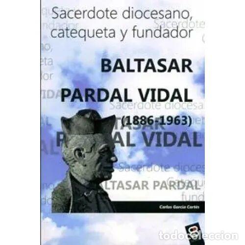 Libros de segunda mano: Baltasar Pardal Vidal: Sacerdote Diocesano, Catequeta y Fundador - Garc&iacute;a Cort&eacute;s, Carlos - Edibesa