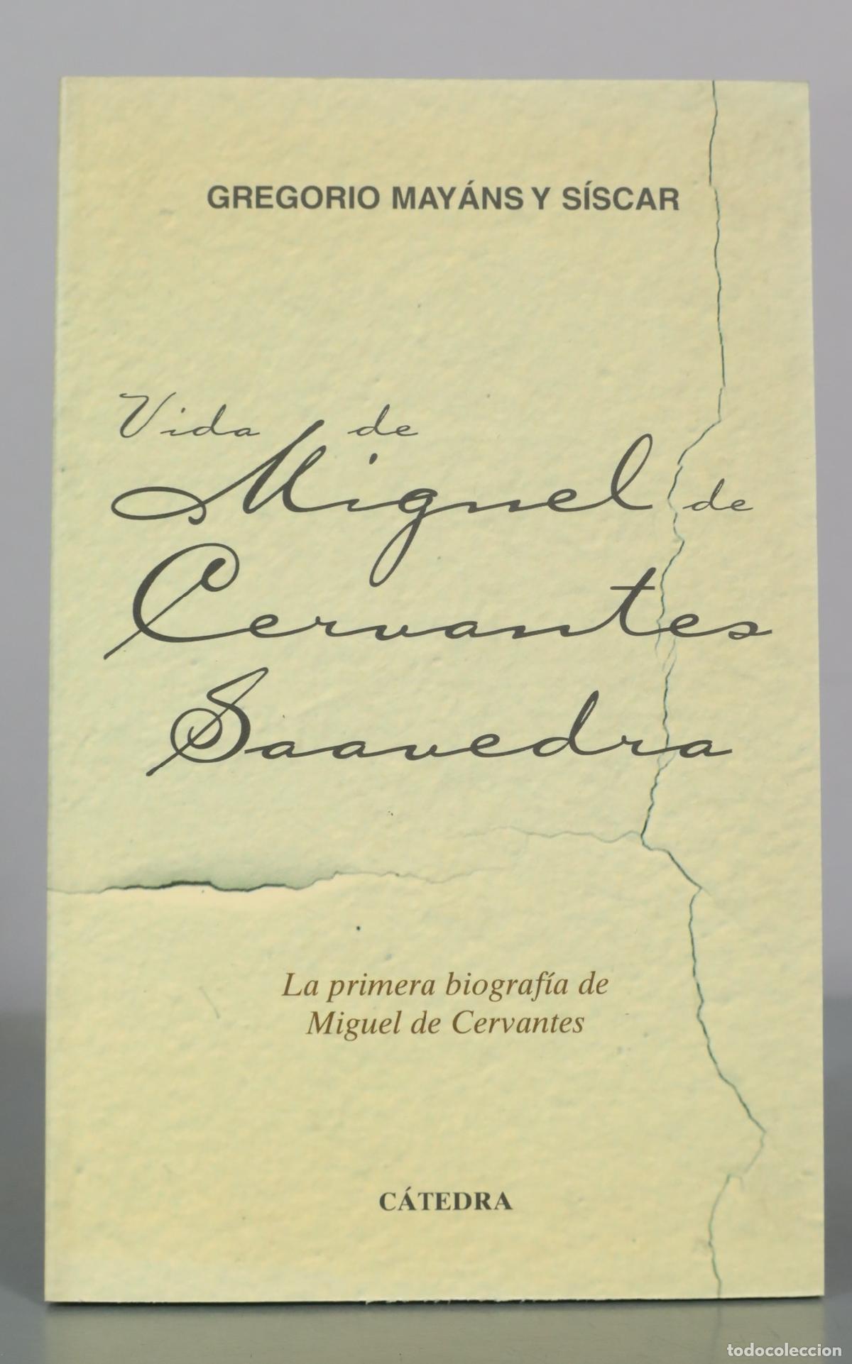 Libros de segunda mano: Vida de Miguel de Cervantes Saavedra - Gregorio May&aacute;ns y S&iacute;scar - C&aacute;tedra