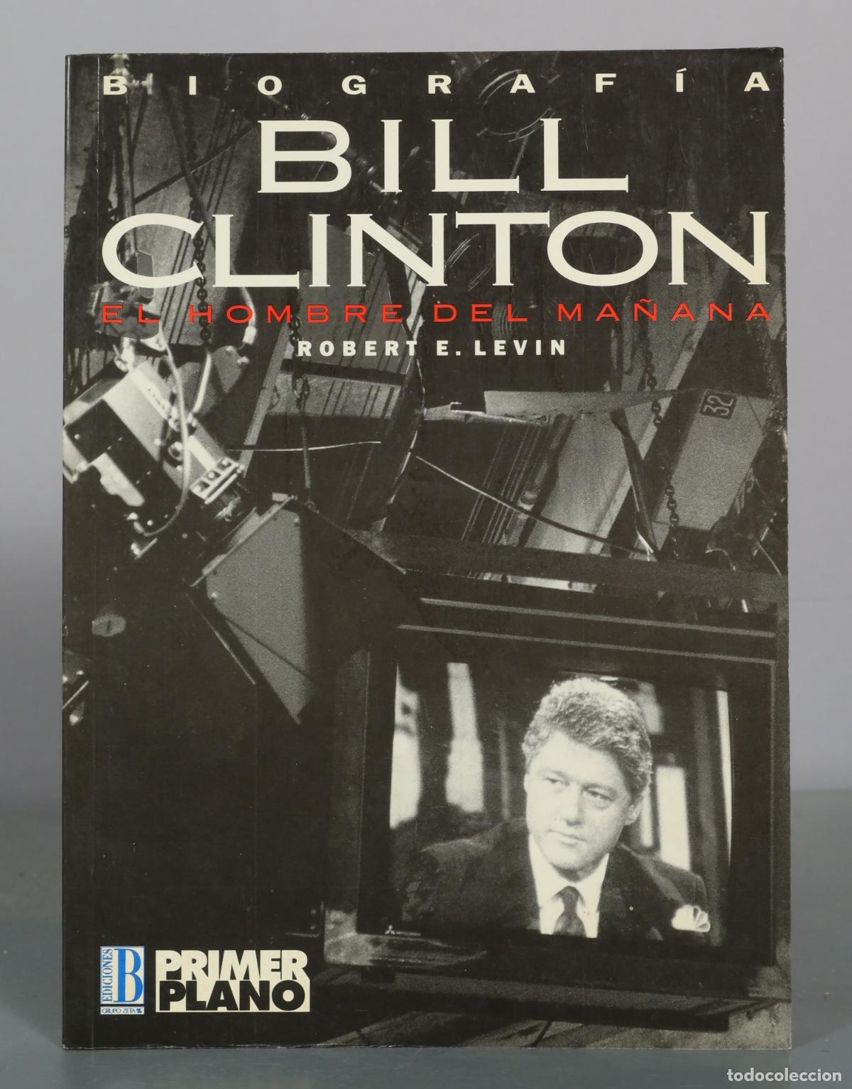 Libros de segunda mano: Biograf&iacute;a - Bill Clinton - El hombre del ma&ntilde;ana - Robert E. Levin - Ediciones B