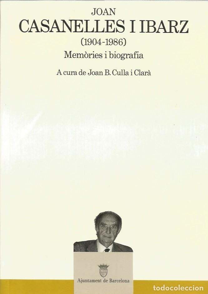 Libros de segunda mano: JOAN CASANELLES i IBARZ (1904-1986) MEM&Ograve;RIES I BIOGRAF&Iacute;A-A cura de JOAN B. CULLA i CLAR&Agrave;