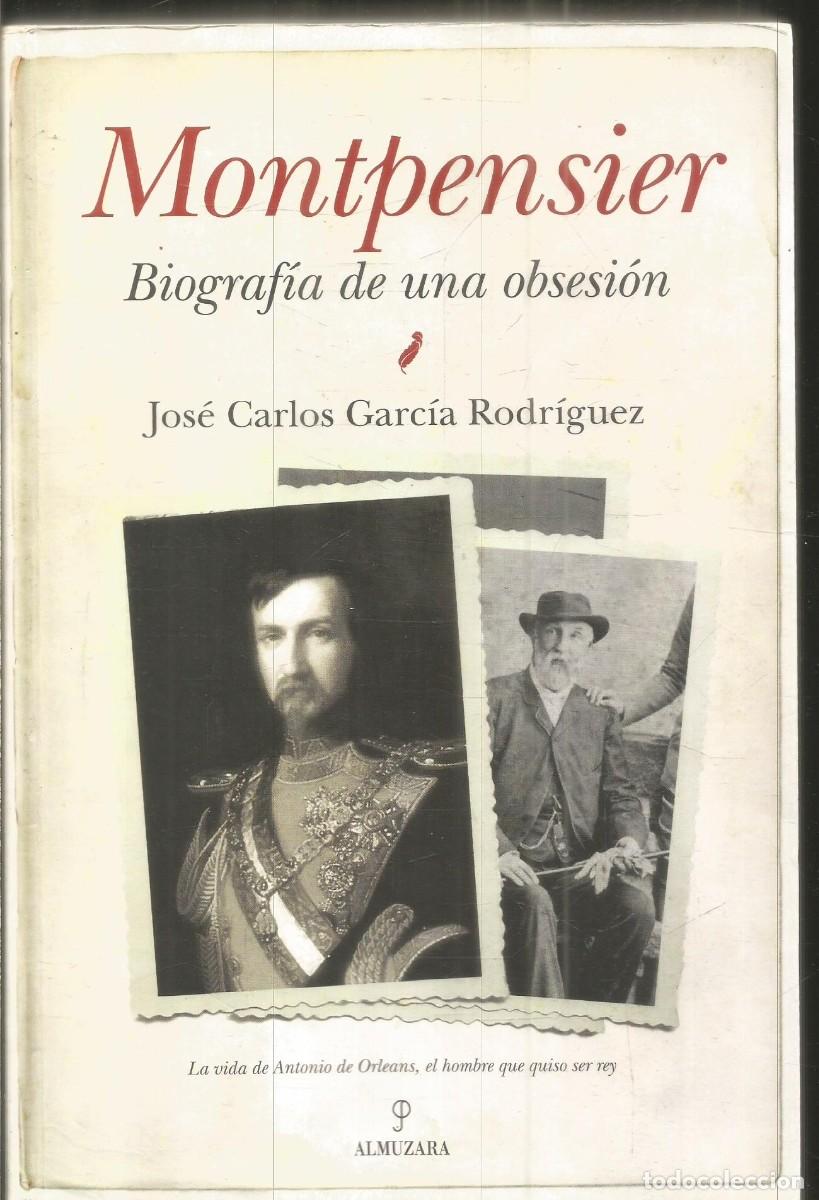 Libros de segunda mano: JOSE CARLOS GARCIA RODRIGUEZ. MONTPENSIER BIOGRAFIA DE UNA OBSESION. ALMUZARA.PRIMERA EDICION