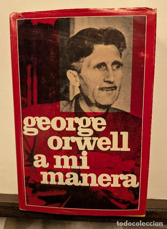 Libros de segunda mano: A mi manera - George Orwell - Ediciones Destino - Ser o No Ser