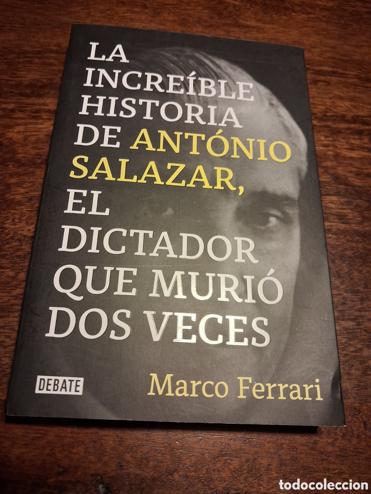 Libros de segunda mano: La incre&iacute;ble historia de Ant&oacute;nio Salazar, el dictador que muri&oacute; dos veces. - Marco Ferrari