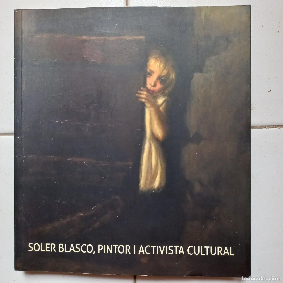 Libros de segunda mano: Soler Blasco, pintor I activista cultural. A. Espinos, A.J Gasco, S.F. Reus, B. Swan