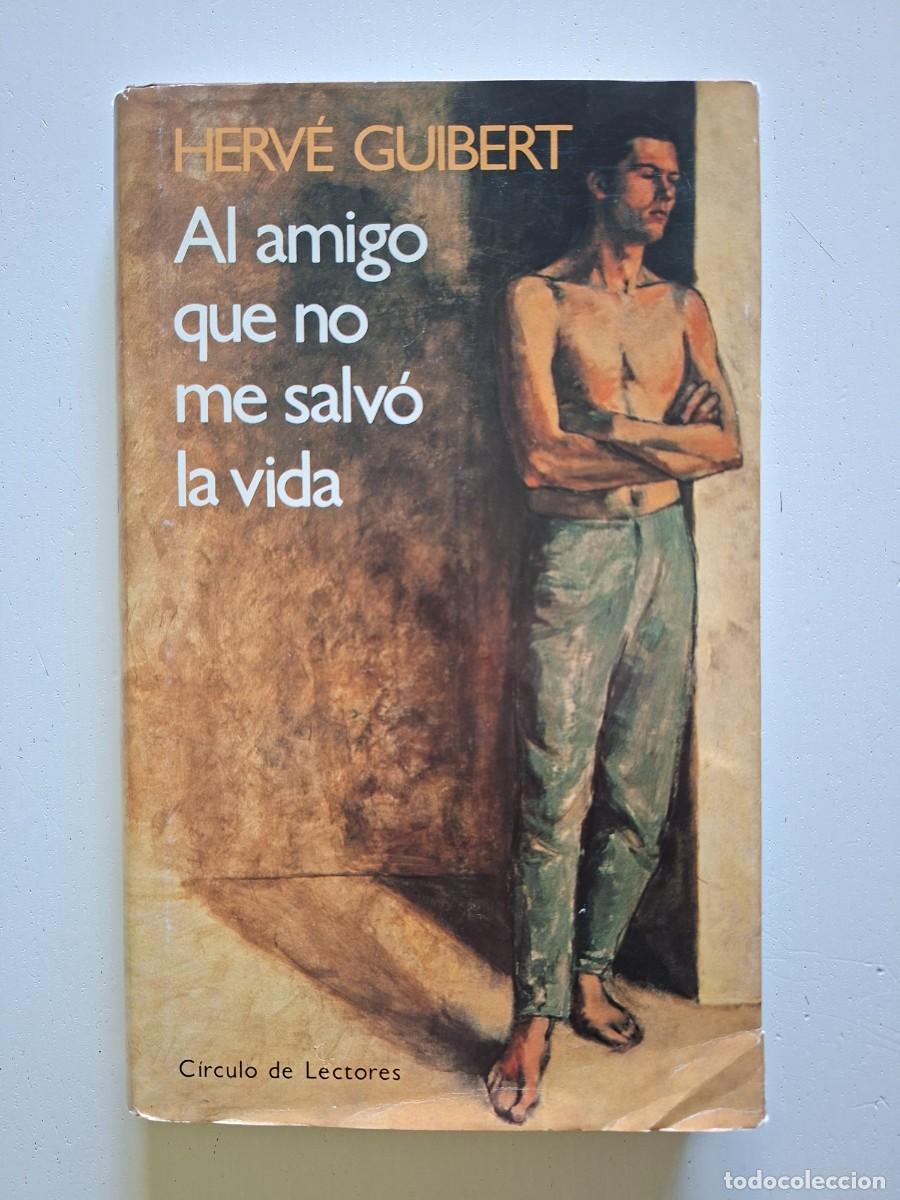 Libros de segunda mano: Libro Al amigo que no me salv&oacute; la vida. Autor Herv&eacute; Guibert. Editorial C&iacute;rculo de lectores