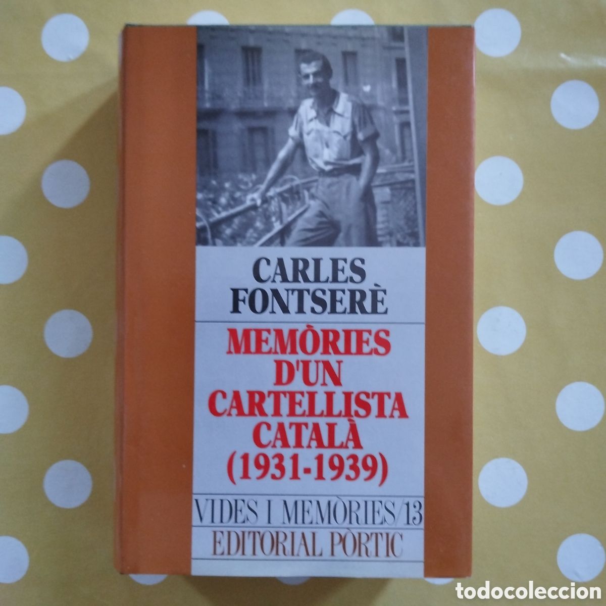 Libros de segunda mano: CARLES FONTSER&Egrave; MEM&Ograve;RIES D'UN CARTELLISTA CATAL&Agrave; (1931-1939) EDITORIAL P&Ograve;RTIC BON ESTAT