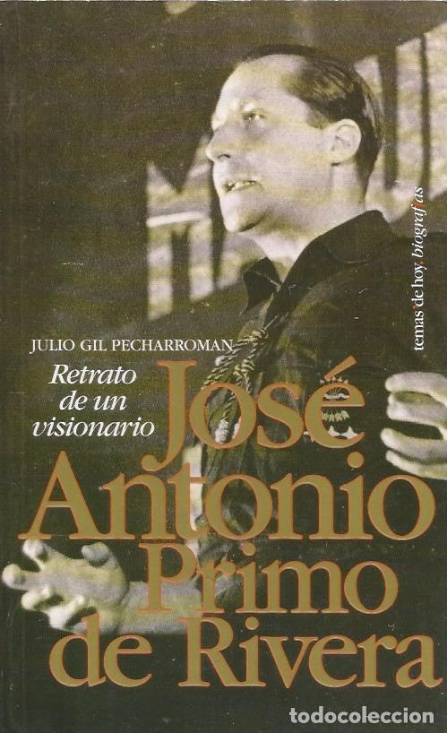 Libros de segunda mano: JOS&Eacute; ANTONIO PRIMO DE RIVERA RETRATO DE UN VISIONARIO - JULIO GIL PECHARROMAN
