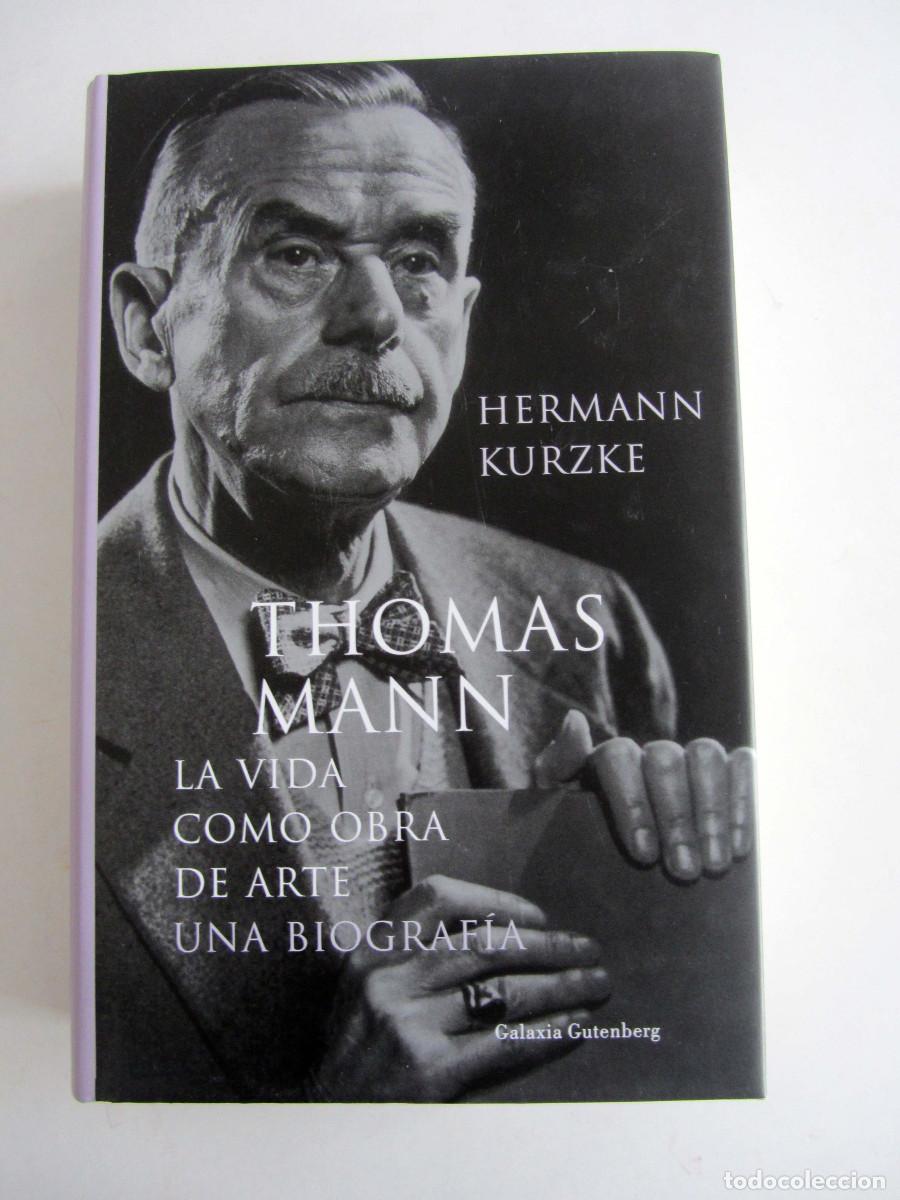 Libros de segunda mano: Thomas Mann. La vida como obra de arte. Una biograf&iacute;a. Hermann Kurzke. Galaxia Gutenberg 2003