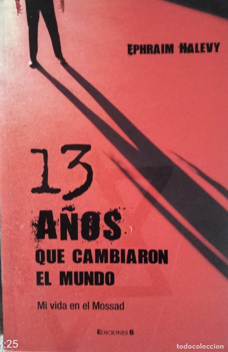 Libros de segunda mano: Ephraim Halevy-Trece a&ntilde;os que cambiaron el mundo:mi vida en el Mossad.Ediciones B.2007.