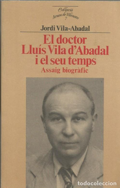 Libros de segunda mano: EL DOCTOR LLU&Iacute;S VILA D'ABADAL I EL SEU TEMPS ASSAIG BIOGR&Agrave;FIC - JORDI VILA-ABADAL