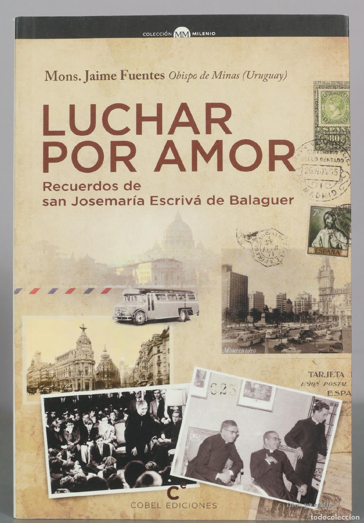 Libros de segunda mano: Luchar por amor: Recuerdos de san Josemar&iacute;a Escriv&aacute; de Balaguer - Mons. Jaime Fuentes - Cobel