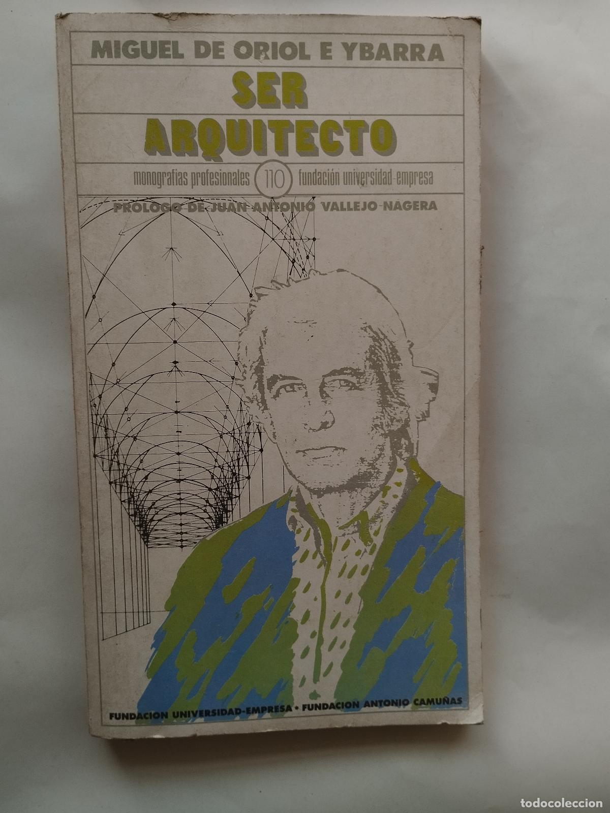 Libros de segunda mano: SER ARQUITECTO: MIGUEL DE ORIOL E YBARRA - PR&Oacute;LOGO DE JUAN ANTONIO VALLEJO-N&Aacute;GERA - Miguel de Oriol