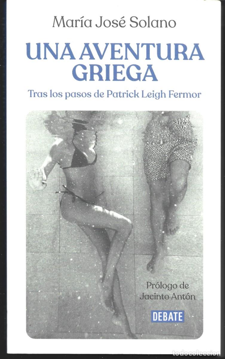 Libros de segunda mano: Mar&iacute;a Jos&eacute; SOLANO : Una aventura griega (Tras los pasos de Patrick Leigh Fermor). Ed. Debate, 2023