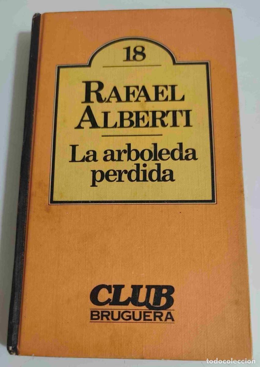 Libros de segunda mano: LA ARBOLEDA PERDIDA - RAFAEL ALBERTI - CLUB BRUGUERA N&ordm; 18 - 1982 - BIOGRAFIA