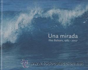 Libros de segunda mano: Una mirada. Illes Balears, 1982 &ndash; 2007 - Foto 1