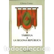 Libros de segunda mano: TARREGA A LA SEGONA REPUBLICA - Coma,Gl&ograve;ria - Foto 1