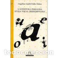 Libros de segunda mano: L&acute;AVENTURA PERILLOSA D&acute;UNA VOCAL PRESUMPTUOSA - Gatell,Angelina/N&uacute;&ntilde;ez,Pablo