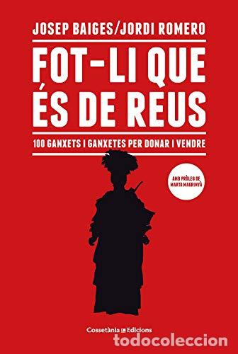 Livres d'occasion: FOT-LI QUE ES DE REUS 100 GANXETS I GANXETES PER DONAR I VENDRE - Baiges,Josep/Romero,Jordi