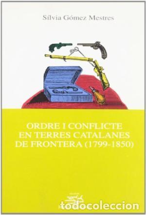Second hand books: ORDRE I CONFLICTE EN TERRES CATALANES DE FRONTERA 1799-1850 - G&oacute;mez Mestres,Silvia