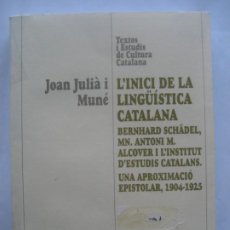 Libros de segunda mano: L'INICI DE LA LINGÜÍSTICA CATALANA. JOAN JULIÀ, B. SCHÄDEL, A. M. ALCOVER I L'INSTITUT D'ESTUDIS CAT