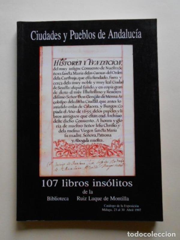 Second hand books: Ciudades y Pueblos de Andaluc&iacute;a. 107 libros ins&oacute;litos de la biblioteca Ru&iacute;z Luque de Montilla. Cat&aacute;l