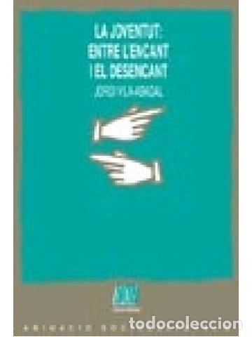 Libri di seconda mano: LA JOVENTUT ENTRE EL ENCANT I EL DESENCANT - Vila Abadal,Jordi