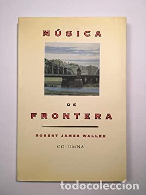 Libros de segunda mano: M&Uacute;SICA DE FRONTERA - Waller,Robert James - Foto 1