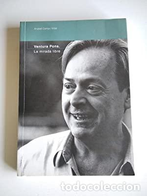 Libros de segunda mano: VENTURA PONS LA MIRADA LIBRE - Campo Vidal,Anabel - Foto 1