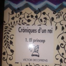 Libros de segunda mano: CRÒNIQUES D'UN REI EL PRÍNCEP VICTOR DECOFRENS
