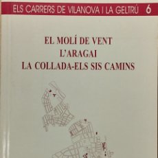 Libros de segunda mano: VILANOVA I LA GELTRÚ - EL MOLÍ DE VENT, L'ARAGAI, LA COLLADA... - 2009