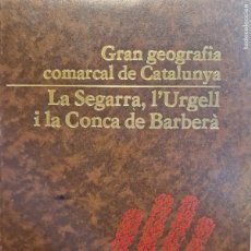 Libros de segunda mano: LA SEGARRA, L'URGELL I LA CONCA DE BARBERÀ. GRAN GEOGRAFIA COMARCAL DE CATALUNA