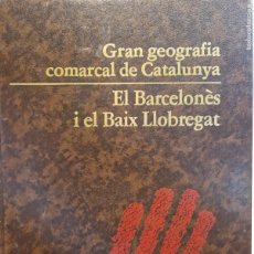 Libros de segunda mano: EL BARCELONÈS I EL BAIX LLOBREGAT. GRAN GEOGRAFIA COMARCAL DE CATALUNA