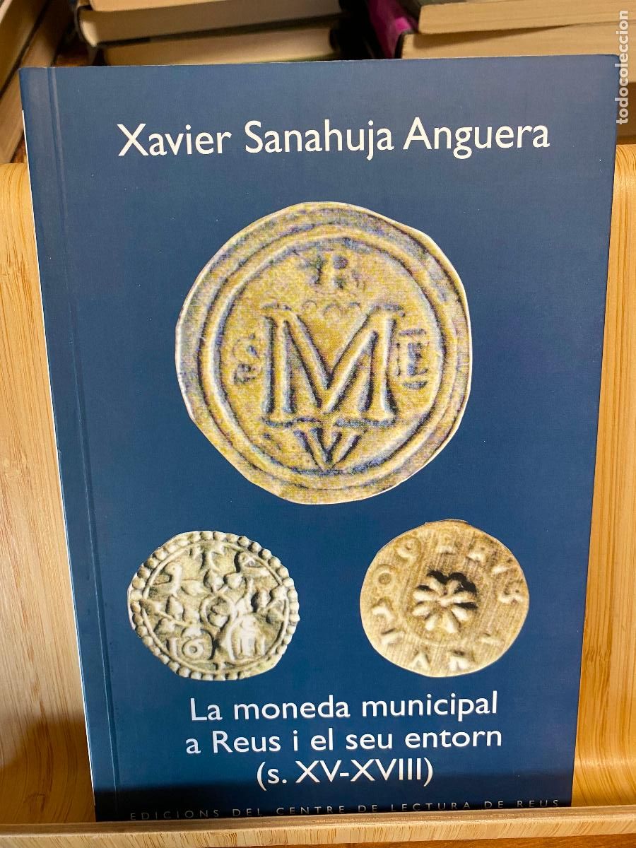 Libros de segunda mano: LA MONEDA MUNICIPAL A REUS I EL SEU ENTORN (S. XV-XVIII). XAVIER SANAHUJA ANGUERA