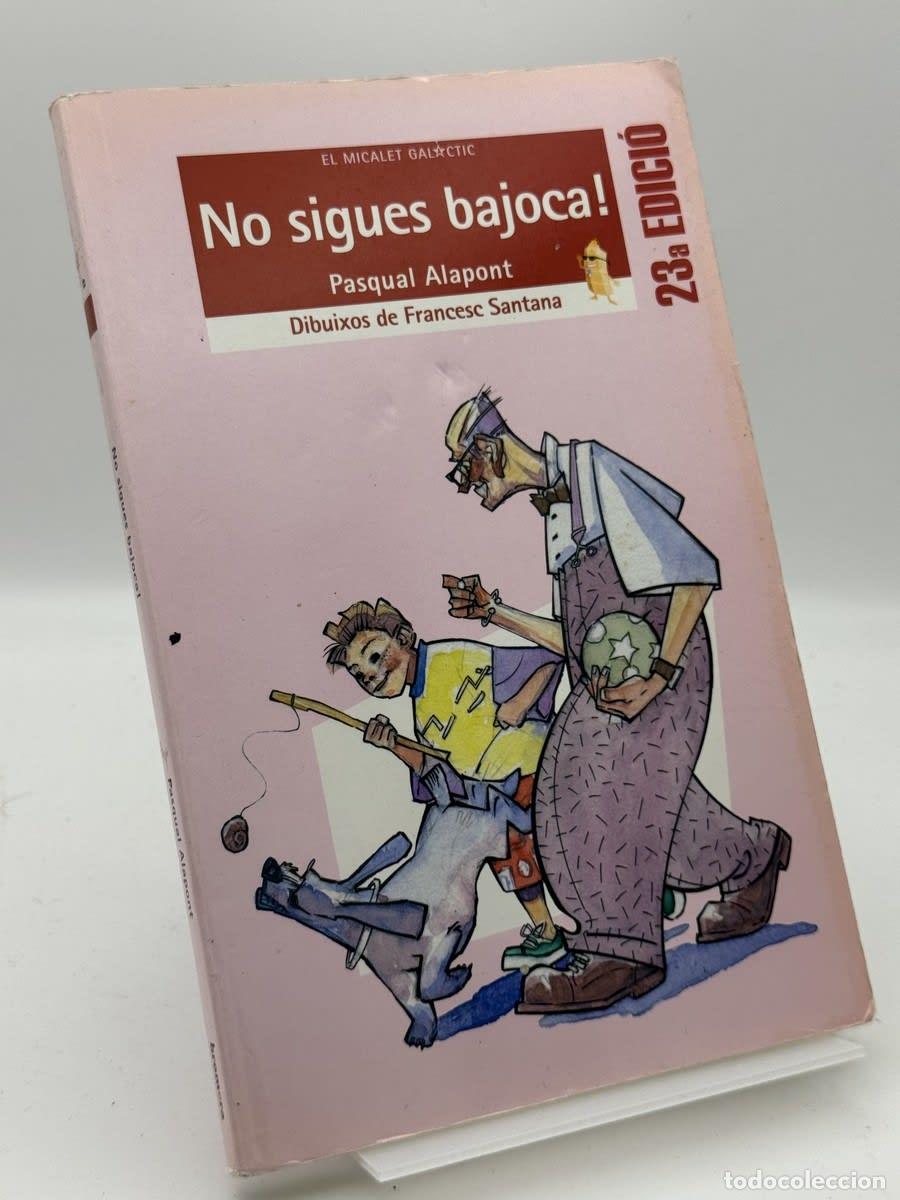 Libros de segunda mano: No sigues bajoca! - Pasqual Alapont Ramon, Francesc Santana Carbonell - Pasqual Alapont Ramon, Franc