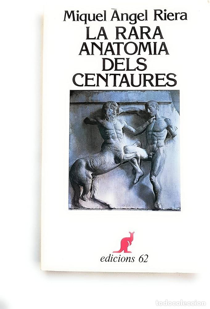Libros de segunda mano: LA RARA ANATOMIA DELS CENTARURES : MIQUEL ANGEL RIERA : EDICIONS 62 **t53