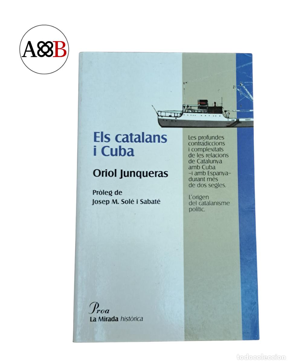Libros de segunda mano: Els catalans i Cuba - Oriol Junqueras - PRIMERA EDICI&Oacute; 1998 - Proa La Mirada Hist&ograve;rica