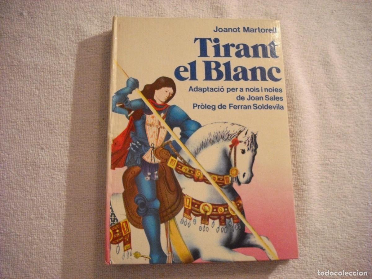 Libros de segunda mano: TIRANT EL BLANC . JOANOT MARTORELL , EN CATALAN. TAPA DURA 1979, ADAPTACIO PER NOIS I NOIES