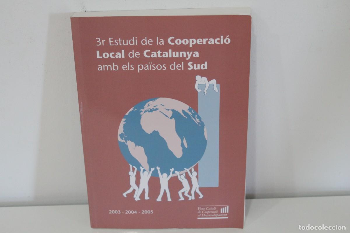 Libros de segunda mano: 3r ESTUDI DE LA COOPERACI&Oacute; LOCAL DE CATALUNYA AMB ELS PA&Iuml;SOS DEL SUD 2003-2004-2005