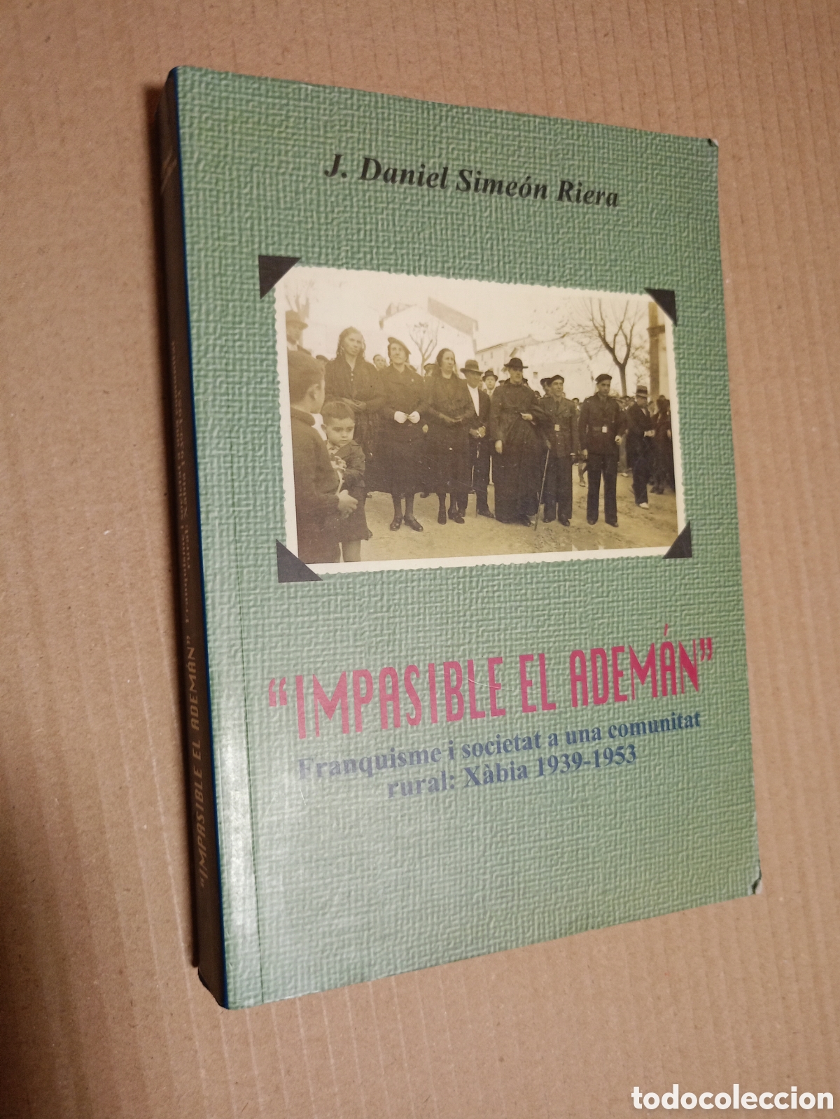 Libros de segunda mano: IMPASIBLE EL ADEM&Aacute;N. FRANQUISME I SOCIETAT A UNA COMUNITAT RURAL: X&Agrave;BIA 1939-1953 - J. Daniel SIME&Oacute;N