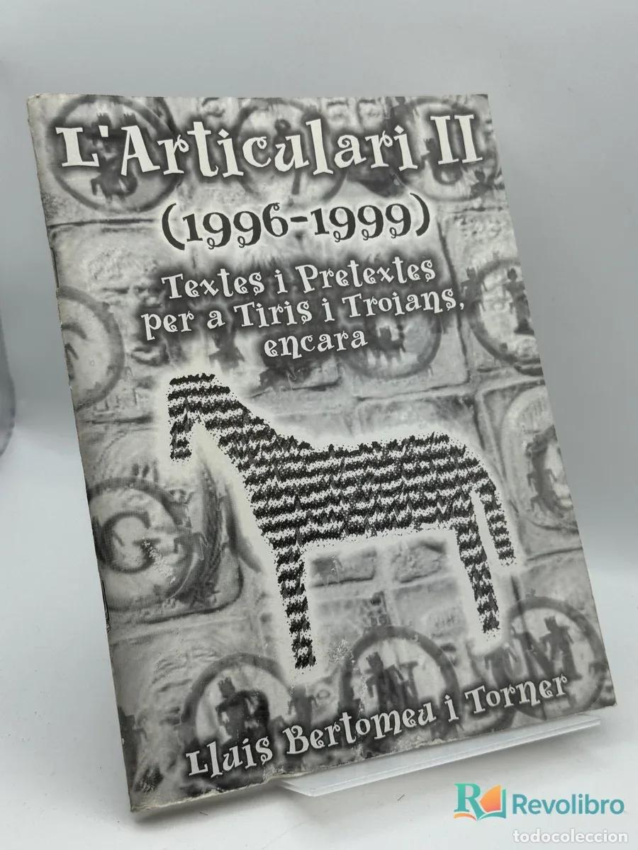 Libros de segunda mano: LArticulari II (1996-1999) Textos i pretextos per a Tiris i Troians - Llu&iacute;s Bertomeu i Torner