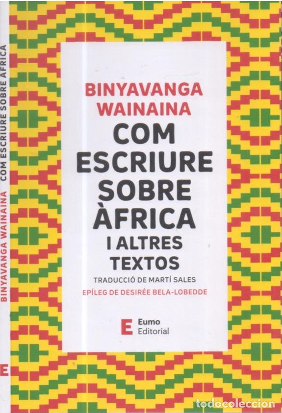 Libros de segunda mano: COM ESCRIURE SOBRE AFRICA I ALTRES TEXTOS, BINYAVANGA WAINAINA, EUMO EDITORIAL, 2024