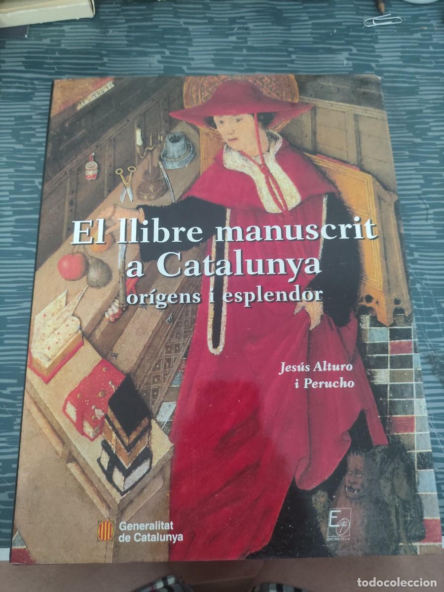 Libros de segunda mano: EL LLIBRES MANUSCRIT A CATALUNYA,ORIGENES I ESPLENDOR, JES&Uacute;S ALTURO I PERUCHO,2000,291 P&Aacute;G.