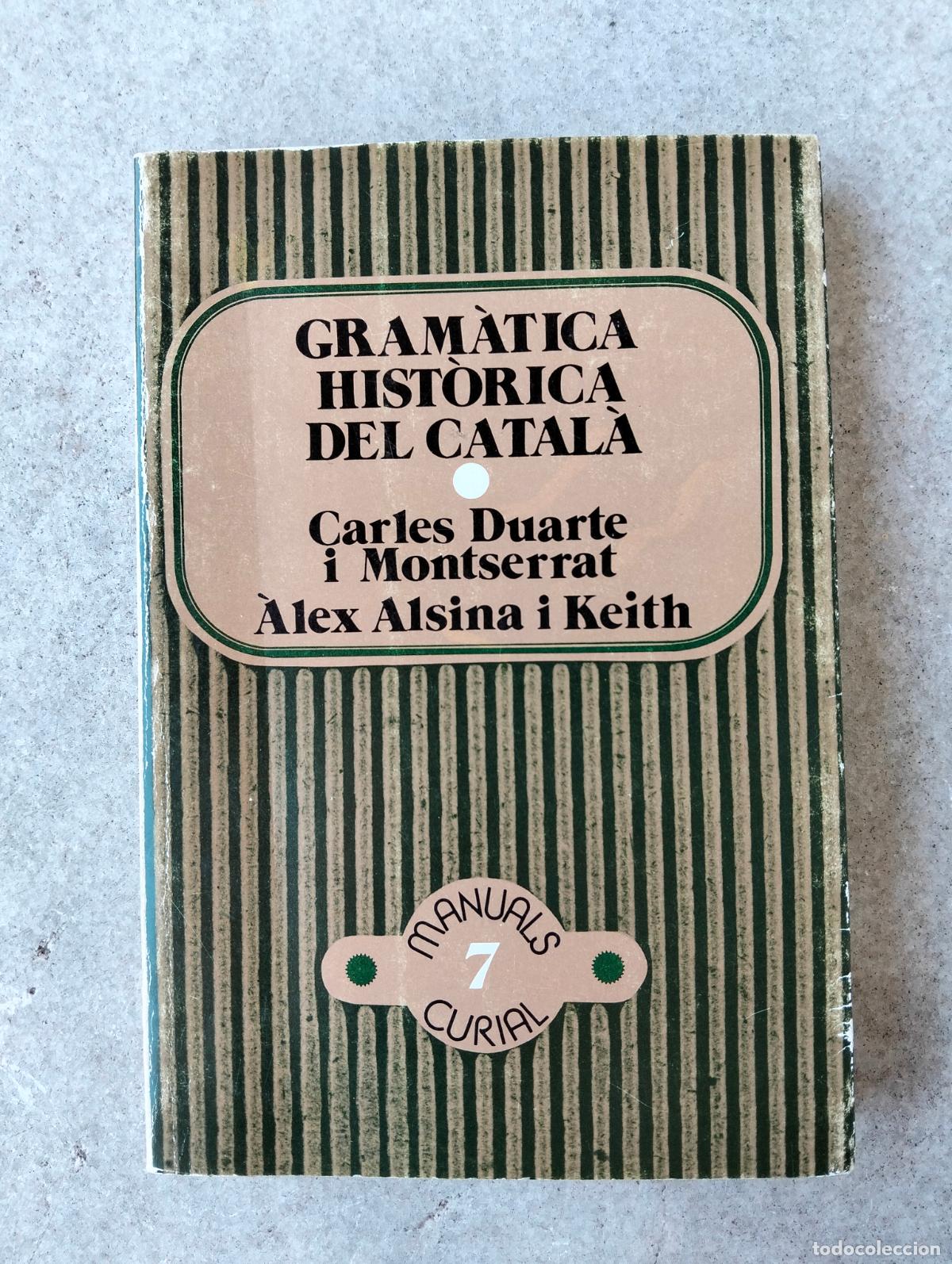 Libros de segunda mano: Gram&agrave;tica hist&ograve;rica del catal&agrave; per carles duarte i montserrat alex alsina i keith curial 1984
