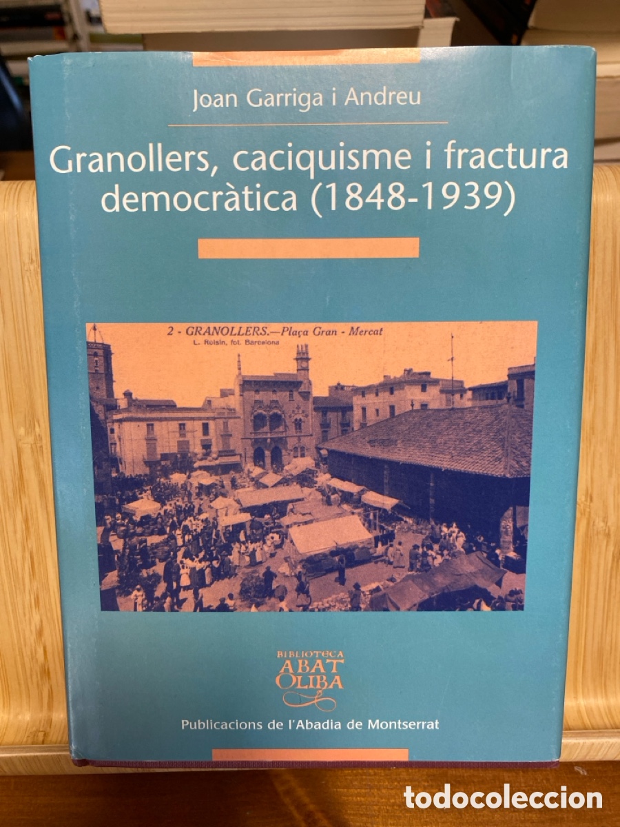 Libros de segunda mano: GRANOLLERS, CACIQUISME I FRACTURA DEMOCR&Agrave;TICA (1848-1939). JOAN GARRIGA I ANDREU. ABADIA MONTSERRAT