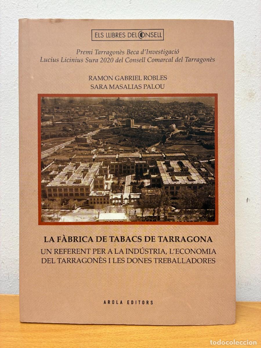 Libros de segunda mano: LA F&Agrave;BRICA DE TABACS DE TARRAGONA. RAMON GABRIEL ROBLES I SARA MASALIAS PALOU. AROLA EDITORS, 2023.
